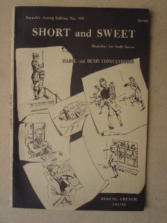 Constanduros, Mabel and Denis. 'Short and Sweet: Sketches for Both Sexes'. French's Acting Edition No. 379. Published by Samuel French in 1941. 36 pages. Price: £6.99 (not including postage, which is Amazon's standard charge, currently £2.75 for UK buyers, more for overseas customers